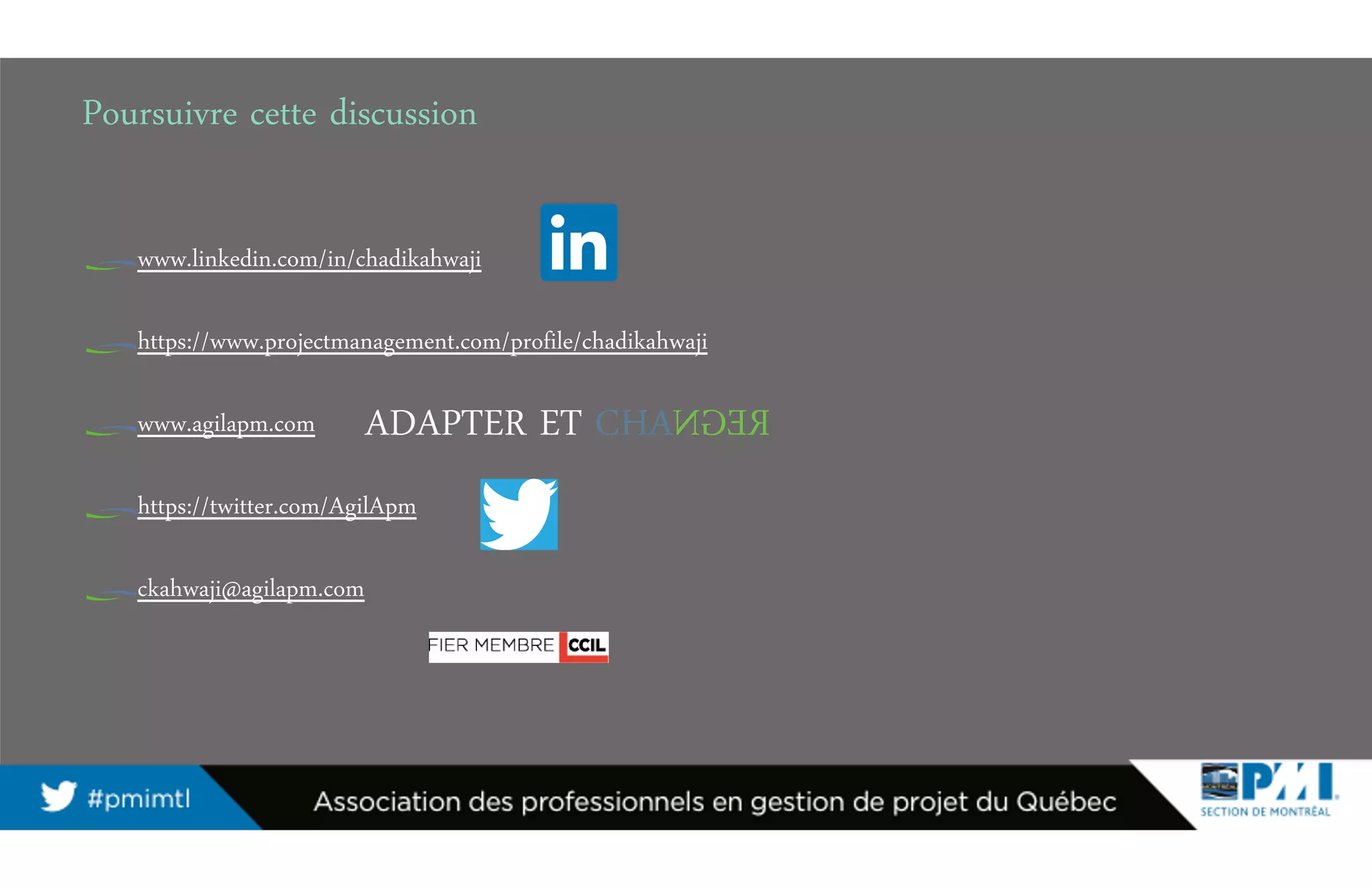 www.linkedin.com/in/chadikahwaji
https://www.projectmanagement.com/profile/chadikahwaji
www.agilapm.com
https://twitter.com/AgilApm
ckahwaji@agilapm.com
Poursuivre cette discussion