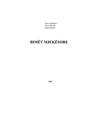 Arben Mehmeti
     Enver Sherifi
     Adem Demaj




BIMËT MJEKËSORE




         2007
 