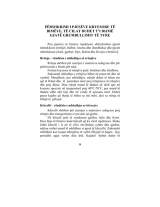 PËRSHKRIMI I PJESËVE KRYESORE TË
    BIMËVE, TË CILAT DUHET T’I DIJMË
      GJATË GRUMBULLIMIT TË TYRE

     Prej pjesëve të bimëve mjekësore shfrytëzohen pjesët
nëntokësore (rrënjët, bulbet, rizoma dhe zhardhoku) dhe pjesët
mbitokësore (lulet, gjethet, fryti, farërat dhe lëvorja e bimëve).

Rrënja – rëndësia e mbledhjes së rrënjëve
       Rrënja shërben për marrjen e materieve ushqyese dhe për
përforcimin e bimës për tokë.
       Format kryesore të rrënjëve janë: boshtore dhe xhufkore.
       Zakonisht mbledhja e rrënjëve bëhet në pranverë dhe në
vjeshtë. Menjëherë, pas mbledhjes, rrënjët duhet të lahen me
ujë të ftohet dhe të pastrohen mirë prej rrënjëzave të rrënjëve
dhe prej dheut. Disa rrënjë mund të thahen në diell apo në
komore speciale në temperaturë prej 40°C-70°C, por mund të
thahen edhe nën hije dhe në vende të ajrosura mirë. Duhet
pasur kujdes që tharja të bëhet sa më mirë, deri sa rrënja të
fillojë të pëlcasë.
Kërcelli - rëndësia e mbledhjes se kërcejve
      Kërcelli shërben për marrjen e materieve ushqyese prej
rrënjës dhe transportimin e tyre deri në gjethe.
      Në kërcell janë të vendosura gjethet, lulet dhe frytet.
Disa lloje të bimëve kanë kërcell që ka vlerë mjekësore. Bisku
është kërcell i ri në të cilin zhvillohen sythet dhe gjethet,
ndërsa sythet mund të mblidhen si pjesë të kërcellit. Zakonisht
mblidhen kur luspat mbrojtëse të sythit fillojnë të hapen. Kjo
periudhë zgjat vetëm disa ditë. Kujdes! Sythet duhet të

                                9
 