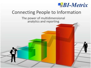 Connecting People to Information The power of multidimensional analytics and reporting 