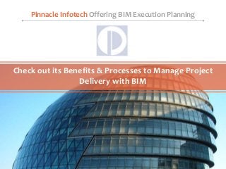 Pinnacle Infotech Offering BIM Execution Planning
Check out its Benefits & Processes to Manage Project
Delivery with BIM
 