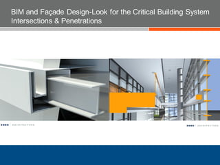 BIM and Façade Design-Look for the Critical Building System
Intersections & Penetrations
 