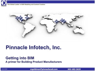 The Global Leader in BIM Modeling and Content Creation




6/5/2009                                   mgoldman@pinnaclecad.com   303-482-2629
 