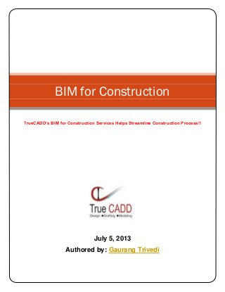 July 5, 2013
Authored by: Gaurang Trivedi
BIM for Construction
TrueCADD’s BIM for Construction Services Helps Streamline Construction Process!!
 