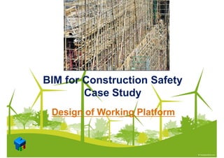 Design of Working Platform
BIM for Construction Safety
Case Study
 