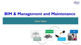 BIM & Management and Maintenance
Omar Selim
 