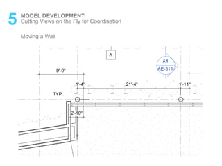 5 MODEL DEVELOPMENT:
Moving a Wall
Cutting Views on the Fly for Coordination
 