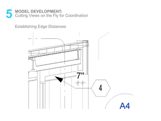 5 MODEL DEVELOPMENT:
Establishing Edge Distances
Cutting Views on the Fly for Coordination
 