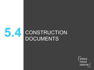 5.4 CONSTRUCTION
DOCUMENTS
 