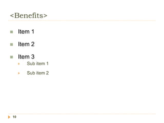 <Benefits>
10
 Item 1
 Item 2
 Item 3
 Sub item 1
 Sub item 2
 
