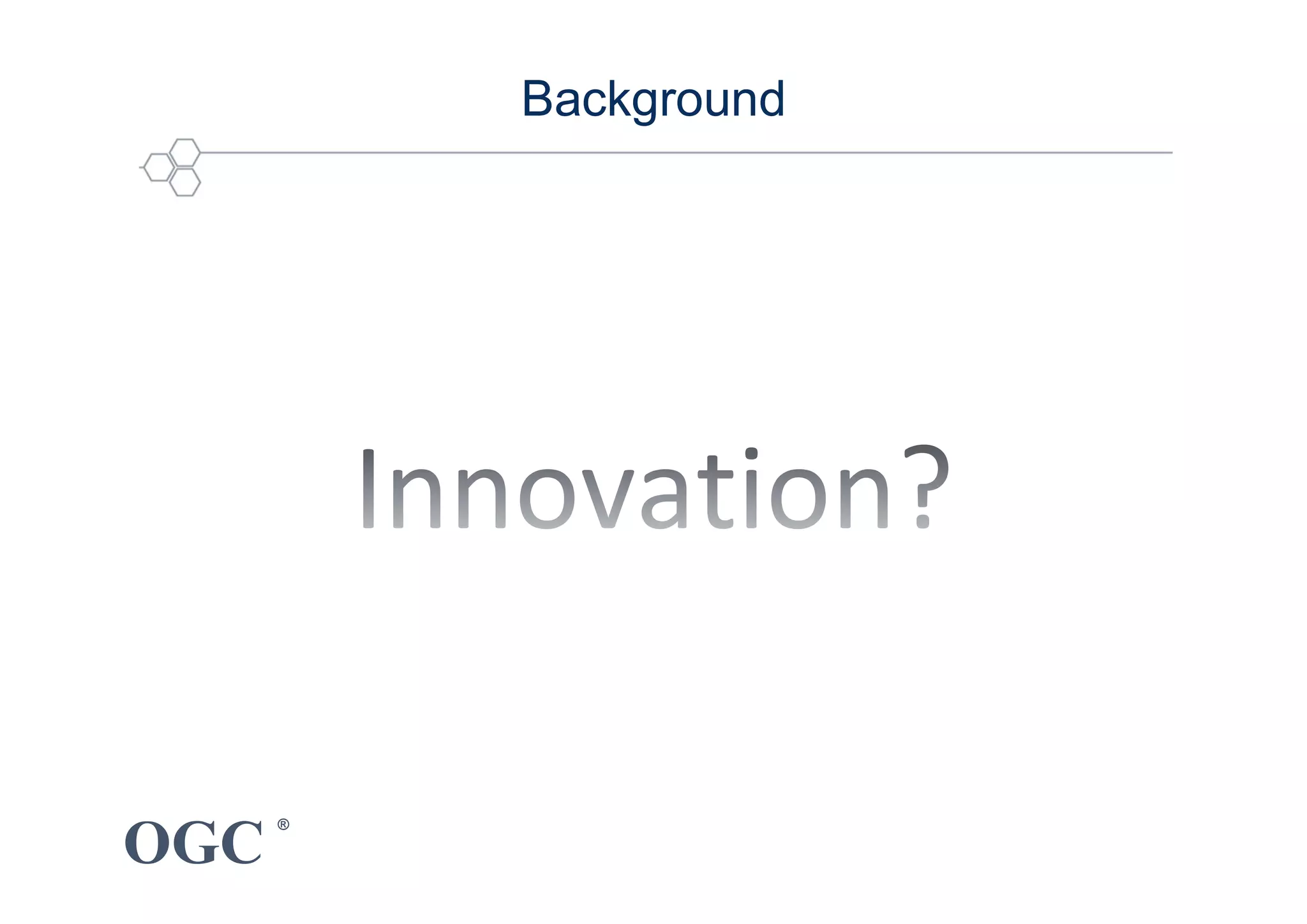 OGC
®
Background
 