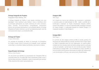 11
Entrega Integrada de Projetos Estágios BIM
Estágio BIM 1
Entrega de Projeto
Especificação de Entrega
A Entrega Integrada de Projetos é uma relação contratual com uma
abordagem “mais equitativa” para distribuir riscos e benefícios entre
os principais participantes do projeto. Baseia-se em vários princípios-
chave, incluindo: risco/recompensa compartilhados, envolvimento
precoce dos principais participantes e comunicações abertas. A Entrega
Integrada de Projetos incentiva o uso de “tecnologia apropriada”, mas não
necessariamente requer o uso de Modelos BIM.
Um conjunto de marcos bem definidos que esclarecem e subdividem
o processo geral de implementação do BIM - desde o pré-BIM até a
Construção e Operação de Projeto Virtualmente Integrado (viDCO).
Existem três estágios, ou níveis de maturidade BIM: modelagem baseada
em objeto (Estágio 1), colaboração baseada em Modelo (Estágio 2) e
integração baseada em rede (Estágio 3).
É o primeiro do três estágios (níveis) do BIM. É iniciado quando uma
ferramenta de software BIM (por exemplo, ArchiCAD, Revit, Projeto Digital
ou Tekla) é implantada dentro de uma organização. Os usuários geram
modelos de mono-disciplina dentro da fase de design, fase de construção
ou fase de operação - as três fases do ciclo de vida do projeto. Práticas
colaborativas no Estágio BIM 1 são semelhantes ao status pré-BIM, as
trocas de dados entre as partes interessadas do projeto são unidirecionais
e as comunicações continuam a ser assíncronas e desarticuladas.
Um resultado de atividades de design ou construção. Os Entregáveis
do Projeto incluem física (a estrutura da Instalação sendo projetada/
construída) e os resultados digitais (os Modelos, documentos e dados).
Um documento que identifica as propriedades dos Entregáveis BIM na
conclusão prática de um projeto BIM. Estas propriedades podem incluir o
nível de desenvolvimento, metadados a serem incorporados (por exemplo,
COBie, desenhos 2D) a serem apresentados, etc.
Integrated Project Delivery - IPD BIM Stage
BIM Stage 1
Project Deliverable
Delivery Specification
E
 