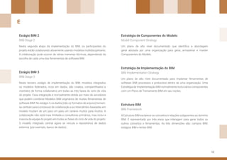 12
Estágio BIM 2 Estratégia de Componentes do Modelo
Estratégia de Implementação do BIM
Estrutura BIM
Estágio BIM 3
Nesta segunda etapa da implementação do BIM, os participantes do
projeto estão colaborando ativamente usando modelos multidisciplinares.
A colaboração pode ocorrer de várias maneiras técnicas, dependendo da
escolha de cada uma das ferramentas de software BIM.
Um plano de alto nível documentado que identifica a abordagem
geral adotada por uma organização para gerar, armazenar e manter
Componentes do Modelo.
Um plano de alto nível documentado para implantar ferramentas de
software BIM, processos e protocolos dentro de uma organização. Uma
Estratégia de Implementação BIM normalmente inclui vários componentes
com um Plano de Treinamento BIM em seu núcleo.
A Estrutura BIM esclarece os conceitos e relações subjacentes ao domínio
BIM. É representado por três eixos que interagem para gerar todos os
outros conceitos e ferramentas. As três dimensões são: campos BIM,
estágios BIM e lentes BIM.
Neste terceiro estágio de implementação do BIM, modelos integrados
ou modelos federados, ricos em dados, são criados, compartilhados e
mantidos de forma colaborativa em todas as três fases do ciclo de vida
do projeto. Essa integração é normalmente obtida por meio de servidores
que podem combinar Modelos BIM originários de muitas ferramentas de
software BIM. No estágio 3, os dados (não os formatos de arquivo) tornam-
se centrais para o processo de colaboração e as Intercâmbio baseadas em
modelo mudam de um para um para um cenário muitos para muitos. A
colaboração não está mais limitada a consultores primários, mas inclui a
maioria da equipe do projeto em todas as fases do ciclo de vida do projeto.
O modelo integrado central agora se vincula a repositórios de dados
externos (por exemplo, banco de dados) .
BIM Stage 2 Model Component Strategy
BIM Implementation Strategy
BIM Framework
BIM Stage 3
E
 