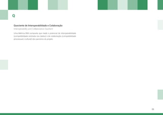 25
Quociente de Interoperabilidade e Colaboração
Uma Métrica BIM composta que mede o potencial de interoperabilidade
(compatibilidade centrada nos dados) e de colaboração (compatibilidade
processual e cultural) dos parceiros do projeto.
Interoperability and Collaboration Quotient
Q
 