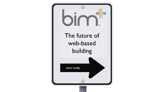 The future of
 web-based
  building

start today
 