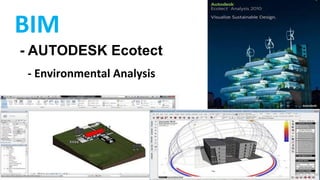 BIM Platforms
- AUTODESK Ecotect
- Environmental Analysis
- Building Performance Simulation
 