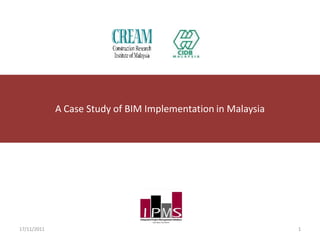 A Case Study of BIM Implementation in Malaysia
17/11/2011 1
 