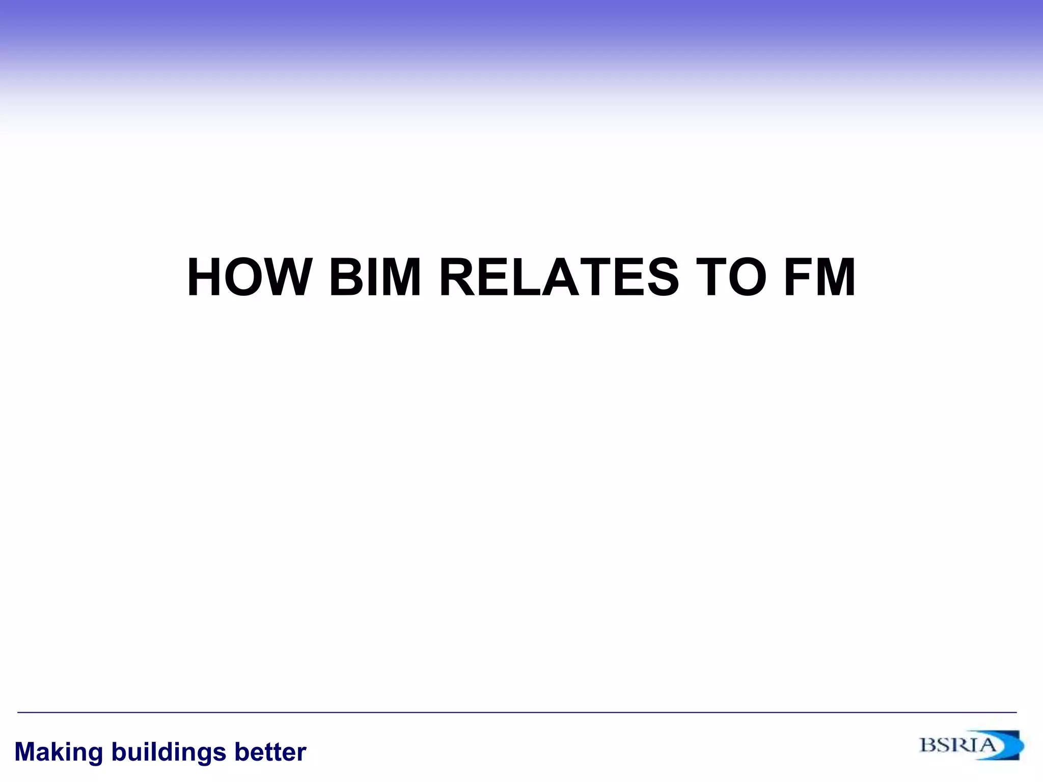 ‹#›
Making buildings better
HOW BIM RELATES TO FM
 