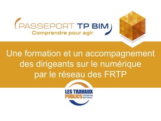 Une formation et un accompagnement
des dirigeants sur le numérique
par le réseau des FRTP
 