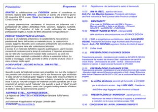 Presentazione
GRAITEC in collaborazione con CVDESIGN, partner di consulenza su
territorio nazione della GRAITEC , presenta un evento che si terrà il giorno
28 novembre 2014 presso l'Hotel La Lanterna in Villaricca di Napoli al
Corso Europa 134.
In questa presentazione cercheremo di introdurre ed informare tutti i
professionisti del settore dell'edilizia Periti, Geometri, Ingegneri, Architetti,
Disegnatori e Costruttori di tutte le novità nell'ambito del software
professionale legato al mondo del BIM, articolando nell'agenda lavori .
Programma 09:30 Registrazione dei partecipanti e saluto di benvenuto
10:00 BIM IN STEEL...apertura dei lavori...
Dott. Per. Ind. Maurizio Sanzone..Presidente del Collegio
dei Periti Industriali e Periti Laureati della Provincia di Napoli
10:15 BIM CONCEPT
Che cosa è il BIM-Mercato del BIM in Europa -
Mercato del BIM in Italia e nel Mondo - Chi sono
GRAITEC - AUTODESK - CVDESIGN
11:15 Coffee break
PRESENTAZIONE DI ADVANCE DESIGN
Presentazione generale - Impostazione del modello da ADVANCE DESIGN
Impostazione del modello da Advance Steel - applicazione dei carichi e
vincoli Analisi - Ottimizzazione dei profili - Verifica - Elaborazione della
relazione di calcolo, in osservanza ad Eurocodici e NTC2008.
11:30
Il BIM verso l'acciaio....
Quando si parla del materiale acciaio ogni progettista non può che rivolgere il
suo pensiero alle strutture in acciaio; per la sua formazione ogni strutturista
“è stato istruito” in modo da poter “leggere” il flusso delle tensioni all’interno di
un edificio, in maniera da realizzare uno scheletro portante la cui ossatura
trova il suo più naturale sviluppo nel materiale acciaio soprattutto per le sue
proprietà Mi sembra quindi “naturale” che quando si parli di “steel” si parli
anche di “building”, pertanto, credo che il progetto building inserito all’interno
di Made in Steel sia estremamente positivo.”
ADVANCE STEEL...ADVANCE DESIGN...
La risposta di GRAITEC e CVDESIGN per lanciare il BIM verso
l'acciaio...
puoi visionare le applicazioni nel gruppo Linkedin della
CVDESIGN http://lnkd.in/dTKM-Tg
10:30 PRESENTAZIONE DI REVIT...interoperabilità
delle strutture e sincronizzazione con ADVANCE DESIGN
12:45 CONCLUSIONE DEI LAVORI...DOMANDE E RISPOSTE
11:00 Il BIM..la progettazione architettonica...Arch. SALVATORE
VISONE..Presidente dell'Ordine degli Architetti della Provincia di
Napoli - Arch. PIO CRISPINO segretario Ordine Architetti di Napoli
12:00 PRESENTAZIONE DI ADVANCE STEEL
Presentazione generale - Modellazione di una struttura Controllo del modello
- Marcatura degli elementi Creazione automatica di tutti i disegni Estrazione
delle distinte Creazione dei file DXF e CNC per la produzione Revisione del
progetto
PERCHE' PROGETTARE IN ACCIAIO...
L'acciaio è un materiale antisismico e le caratteristiche meccaniche e
prestazionali fanno dell'acciaio un materiale sicuro. Le costruzioni in
acciaio, leggere e flessibili, sono costruzioni antisismiche per eccellenza, in
grado di rispondere bene alle sollecitazioni telluriche.
L'acciaio è un materiale dall'ottimo rapporto qualità-prezzo: usare l'acciaio
consente di contenere costi e tempi di costruzione. Il risparmio economico
sta nel fatto che i componenti modulari delle costruzioni, sia civili che
industriali, sono realizzati e collaudati in officina e assemblati in loco. La
facilità di montaggio, inoltre, permette di offrire al cliente strutture chiavi in
mano in tempi molto rapidi.
A CHE PUNTO E' L'ACCIAIO IN ITALIA....BIM IN STEEL....
12:15 La verifica strutturale secondo gli Eurocodici e NTC2008
per le strutture in acciaio....Ing. LUIGI VINCI...Presidente
dell'Ordine degli Ingegneri della Provincia di Napoli
12:30 PRESENTAZIONE DI WORKSHOP...aspetti generali.........
informazioni dei metodi di Workshop di supporto ai professionisti
e costruttori con la nuova normativa europea 1090
 