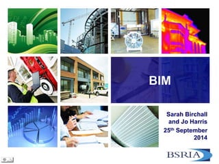 BIM
Sarah Birchall
and Jo Harris
25th September
2014
 