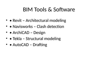 BIM Tools & Software
• • Revit – Architectural modeling
• • Navisworks – Clash detection
• • ArchiCAD – Design
• • Tekla – Structural modeling
• • AutoCAD – Drafting
 