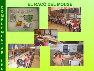 EL RACÓ DEL MOUSE
C
O
M
P
L
E
M
E
N
T
À
R

I
E
S
 