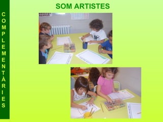 SOM ARTISTES
C
O
M
P
L
E
M
E
N
T
À
R
I
E
S
 