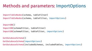 Methods and parameters: ImportOptions
ImportTableNodes(schema, tableFilter)
ImportTableNodes(schema, tableFilter, importOp...