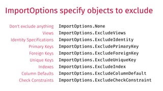 ImportOptions specify objects to exclude
Don't exclude anything
Views
Identity Specifications
Primary Keys
Foreign Keys
Un...