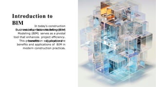 Introduction to
BIM In today's construction
industry, Business Information
Modeling (BIM) serves as a pivotal
tool that enhances project efﬁciency.
This presentation will explore the
beneﬁts and applications of BIM in
modern construction practices.
 