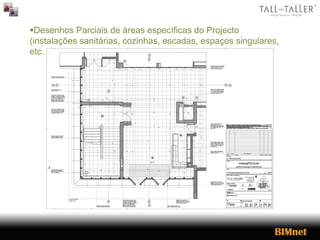 Desenhos Parciais de áreas específicas do Projecto
(instalações sanitárias, cozinhas, escadas, espaços singulares,
etc.)
 