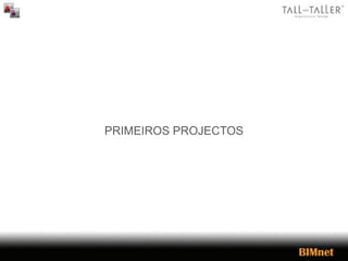 PRIMEIROS PROJECTOS
 