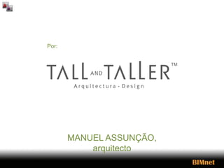 MANUEL ASSUNÇÃO,
arquitecto
Por:
 