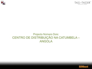 Projecto Número Dois:
CENTRO DE DISTRIBUIÇÃO NA CATUMBELA –
ANGOLA
 