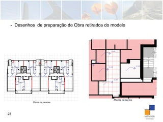 23
- Desenhos de preparação de Obra retirados do modelo
 