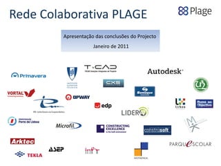 Rede Colaborativa PLAGE 
Apresentação das conclusões do Projecto 
Janeiro de 2011
 