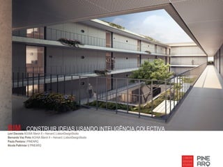 BIM – CONSTRUIR IDEIAS USANDO INTELIGÊNCIA COLECTIVA
Levi Dacosta AO/AIA March II – Harvard | LisbonDesignStudio
Bernardo Vaz Pinto AO/AIA March II – Harvard | LisbonDesignStudio
Paula Pestana | PINEARQ
Nicola Paltrinier i| PINEARQ
 