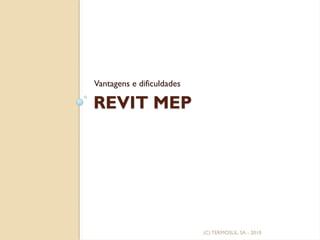 REVIT MEP
Vantagens e dificuldades
(C)TERMOSUL, SA - 2010
 