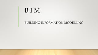 B I M
BUILDING INFORMATION MODELLING
 