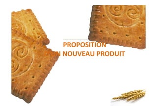 PROPOSITION
D’UN NOUVEAU PRODUIT
 