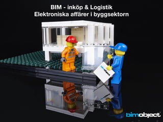 BIM - inköp & Logistik
Elektroniska affärer i byggsektorn
 