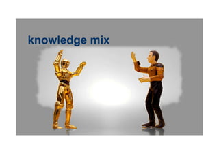 knowledge mix
 