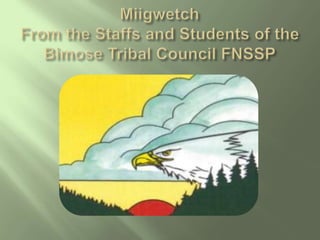 MiigwetchFrom the Staffs and Students of the Bimose Tribal Council FNSSP