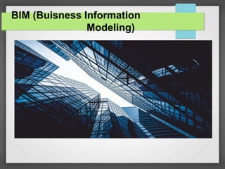 BIM (Buisness Information
Modeling)
 