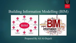 Building Information Modelling (BIM)
Prepared By Ali Al-Dujaili
 