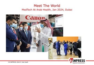 © B´IMPRESS, 2024-01, Arab Health 1
Meet The World
MedTech At Arab Health, Jan 2024, Dubai
 