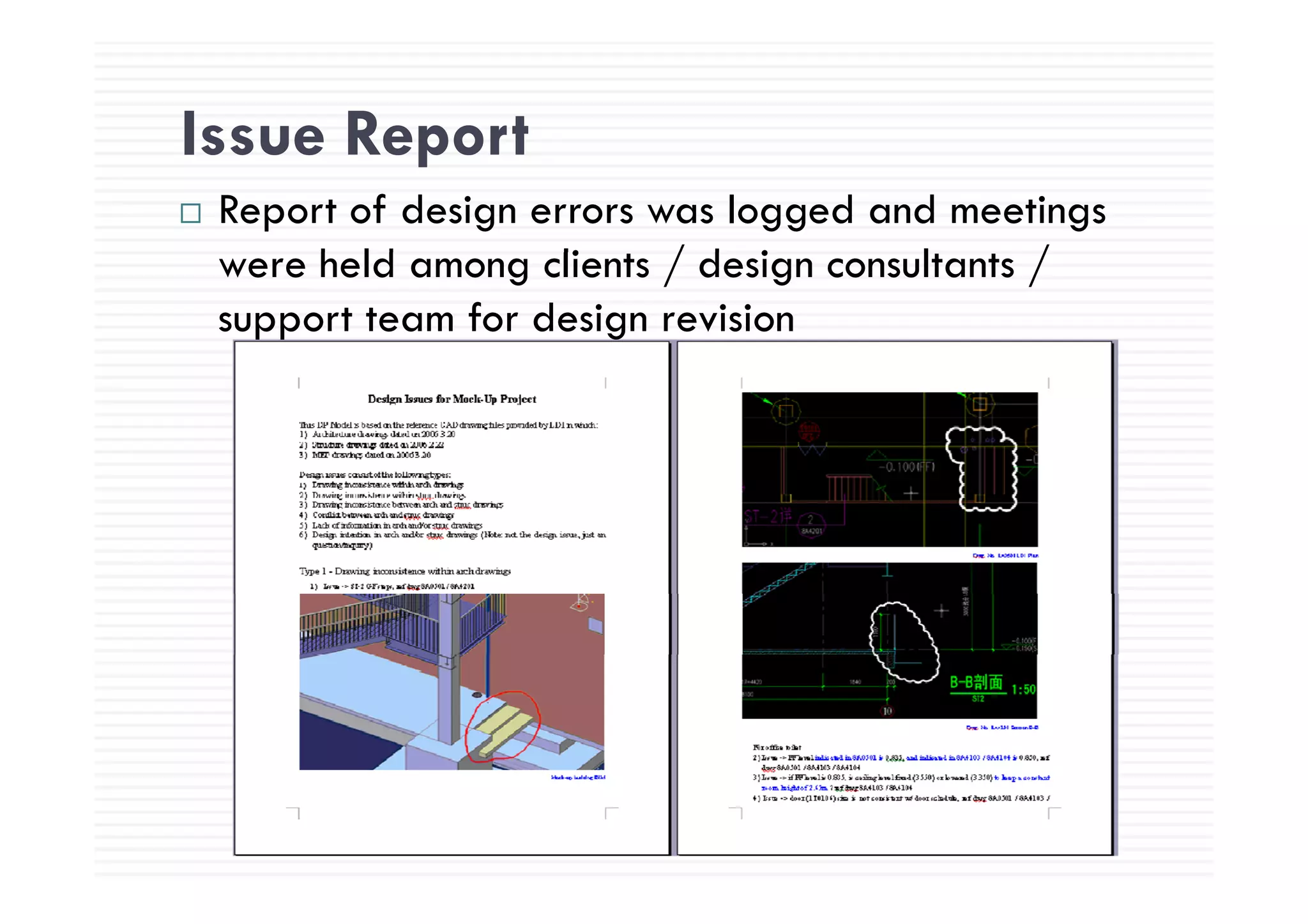 Issue ReportIssue Report
Report of design errors was logged and meetings
h ld li / d i l /were held among clients / design consultants /
support team for design revision
 