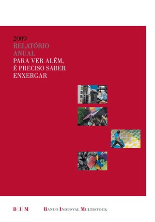 2009
RelatóRio
anual
paRa veR além,
é pReciso sabeR
enxeRgaR
 