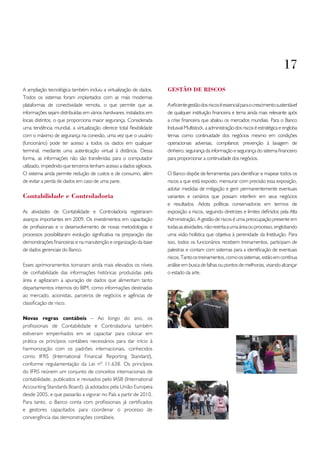 17
A ampliação tecnológica também incluiu a virtualização de dados.      GEStão DE RISCoS
Todos os sistemas foram implantados com as mais modernas
plataformas de conectividade remota, o que permite que as             A eficiente gestão dos riscos é essencial para o crescimento sustentável
informações sejam distribuídas em vários hardwares, instalados em     de qualquer instituição financeira e tema ainda mais relevante após
locais distintos, o que proporciona maior segurança. Considerada      a crise financeira que abalou os mercados mundiais. Para o Banco
uma tendência mundial, a virtualização oferece total flexibilidade    Indusval Multistock, a administração dos riscos é estratégica e engloba
com o máximo de segurança na conexão, uma vez que o usuário           temas como continuidade dos negócios mesmo em condições
(funcionário) pode ter acesso a todos os dados em qualquer            operacionais adversas, compliance, prevenção à lavagem de
terminal, mediante uma autenticação virtual à distância. Dessa        dinheiro, segurança da informação e segurança do sistema financeiro
forma, as informações não são transferidas para o computador          para proporcionar a continuidade dos negócios.
utilizado, impedindo que terceiros tenham acesso a dados sigilosos.
O sistema ainda permite redução de custos e de consumo, além          O Banco dispõe de ferramentas para identificar e mapear todos os
de evitar a perda de dados em caso de uma pane.                       riscos a que está exposto, mensurar com precisão essa exposição,
                                                                      adotar medidas de mitigação e gerir permanentemente eventuais
Contabilidade e Controladoria                                         variantes e cenários que possam interferir em seus negócios
                                                                      e resultados. Adota políticas conservadoras em termos de
As atividades de Contabilidade e Controladoria registraram            exposição a riscos, seguindo diretrizes e limites definidos pela Alta
avanços importantes em 2009. Os investimentos em capacitação          Administração. A gestão de riscos é uma preocupação presente em
de profissionais e o desenvolvimento de novas metodologias e          todas as atividades, não restrita a uma área ou processo, englobando
processos possibilitaram evolução significativa na preparação das     uma visão holística que objetiva à perenidade da Instituição. Para
demonstrações financeiras e na manutenção e organização da base       isso, todos os funcionários recebem treinamentos, participam de
de dados gerenciais do Banco.                                         palestras e contam com sistemas para a identificação de eventuais
                                                                      riscos. Tanto os treinamentos, como os sistemas, estão em contínua
Esses aprimoramentos tornaram ainda mais elevados os níveis           análise em busca de falhas ou pontos de melhorias, visando alcançar
de confiabilidade das informações históricas produzidas pela          o estado da arte.
área e agilizaram a apuração de dados que alimentam tanto
departamentos internos do BIM, como informações destinadas
ao mercado, acionistas, parceiros de negócios e agências de
classificação de risco.

Novas regras contábeis – Ao longo do ano, os
profissionais de Contabilidade e Controladoria também
estiveram empenhados em se capacitar para colocar em
prática os princípios contábeis necessários para dar início à
harmonização com os padrões internacionais, conhecidos
como IFRS (International Financial Reporting Standard),
conforme regulamentação da Lei nº 11.638. Os princípios
do IFRS reúnem um conjunto de conceitos internacionais de
contabilidade, publicados e revisados pelo IASB (International
Accounting Standards Board), já adotados pela União Europeia
desde 2005, e que passarão a vigorar no País a partir de 2010.
Para tanto, o Banco conta com profissionais já certificados
e gestores capacitados para coordenar o processo de
convergência das demonstrações contábeis.
 